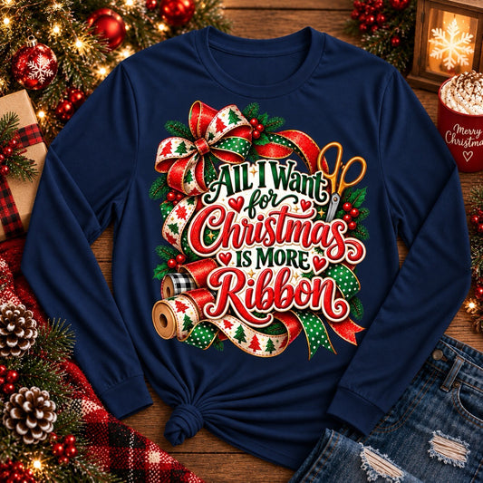 All I Want for Christmas Is More Ribbon navy wreath maker shirt with Christmas ribbon and crafting design